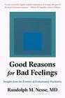 Good Reasons for Bad Feelings Insights from the Frontier of Evolutionary Psychiatry
