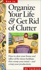 Organize Your Life  Get Rid of Clutter: How to Clear Your Home and Office of the Messy Buildups That Cramp Your Mind -- And Crimp Your Productivity