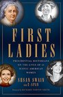 First Ladies Presidential Historians on the Lives of 45 Iconic American Women