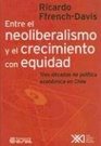 Entre El Neoliberalismo y El Crecimiento Con Equidad Tres Decadas de Politica Economica En Chile