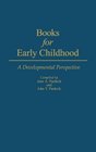 Books for Early Childhood A Developmental Perspective