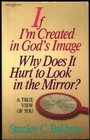 If I'm Created in God's Image Why Does It Hurt to Look in the Mirror A True View of You
