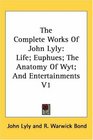 The Complete Works Of John Lyly Life Euphues The Anatomy Of Wyt And Entertainments V1