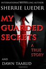 My Guarded Secrets A True Story