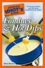 The Complete Idiot's Guide to Fondues and Hot Dips