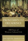 From Dawn to Decadence 1500 to the Present 500 Years of Western Cultural Life