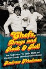Chefs Drugs and Rock  Roll How Food Lovers Free Spirits Misfits and Wanderers Created a New American Profession