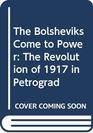 The Bolsheviks Come to Power The Revolution of 1917 in Petrograd