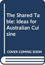The Shared Table Ideas for Australian Cuisine