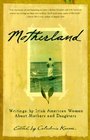 Motherland  Writings By Irish American Women About Mothers And Daughters
