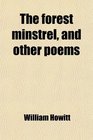 The forest minstrel and other poems