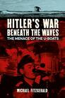 Hitler's War Beneath the Waves The menace of the UBoats