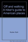 Off and walking A hiker's guide to American places