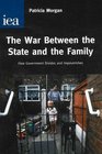 War Between the State and the Family How Government Divides and Impoverishes