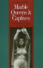Marble Queens and Captives  Women in NineteenthCentury American Sculpture