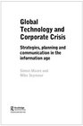 Global Technology and Corporate Crisis Strategies Planning and Communication in the Information Age