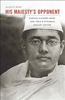 His Majesty's Opponent Subhas Chandra Bose and India's Struggle against Empire
