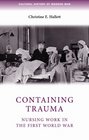 Containing Trauma: Nursing Work in the First World War (Cultural History of Modern War)