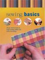 Sewing Basics: All You Need to Know to Begin Sewing Clothes and Home Furnishings