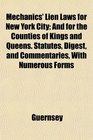 Mechanics' Lien Laws for New York City And for the Counties of Kings and Queens Statutes Digest and Commentaries With Numerous Forms