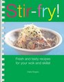Stirfry Fresh and Tasty Recipes for Your Wok and Skillet