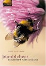 Bumblebees Their Behaviour and Ecology