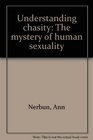 Understanding chasity The mystery of human sexuality