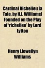 Cardinal Richelieu  Founded on the Play of 'richelieu' by Lord Lytton