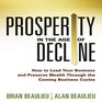 Prosperity in the Age of Decline How to Lead Your Business and Preserve Wealth through the Coming Business Cycles