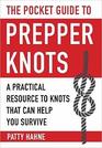 The Pocket Guide to Prepper Knots A Practical Resource to Knots That Can Help You Survive