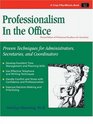 Professionalism in the Office Proven Techniques for Administrators Secretaries and Coordinators
