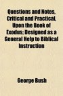 Questions and Notes Critical and Practical Upon the Book of Exodus Designed as a General Help to Biblical Instruction