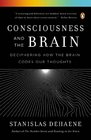 Consciousness and the Brain Deciphering How the Brain Codes Our Thoughts