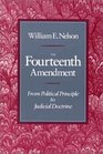 The Fourteenth Amendment From Political Principle to Judicial Doctrine