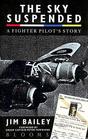The Sky Suspended A Fighter Pilot's Story