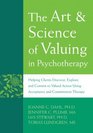 The Art and Science of Valuing in Psychotherapy Helping Clients Discover Explore and Commit to Valued Action Using Acceptance and Commitment Therapy
