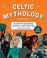 Celtic Mythology for Kids: Tales of Selkies, Giants, and the Sea