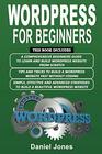 Wordpress for Beginners 3 Books in 1 A Comprehensive Beginners Guide Tips and Tricks Simple Effective and Advanced Strategies to Build a Beautiful WordPress Website