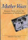 Mother Voices: 100 Women Write About Their Experiences Through All Stages of Motherhood