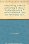 PERSONALIZING MY FAITH MEMBERSHIP and PROFILE COMBINING 7 SPIRITUAL GIFTS WITH THE 4 DISC PERSONALITY TYPES