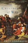 Crucible of War  The Seven Years' War and the Fate of Empire in British North America 17541766