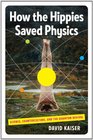 How the Hippies Saved Physics Science Counterculture and the Quantum Revival