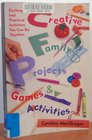 Creative Family Projects Games and Activities Exciting and Practical Activities You Can Do Together