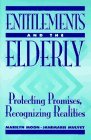 Entitlements and the Elderly Protecting Promises Recognizing Reality