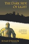 The Dark Side of Light A Medieval Time Travel Fantasy