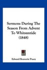 Sermons During The Season From Advent To Whitsuntide
