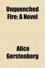 Unquenched Fire A Novel