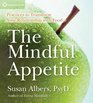 The Mindful Appetite Practices to Transform Your Relationship with Food