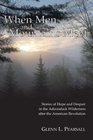 When Men and Mountains Meet Stories of Hope and Despair in the Adirondack Wilderness after the American Revolution