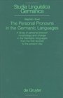 The Personal Pronouns in the Germanic Languages A Study of Personal Pronoun Morphology and Change in the Germanic Languages from the First Records to the Present Day